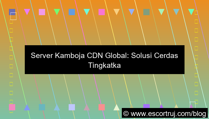 desain server kamboja cdn global