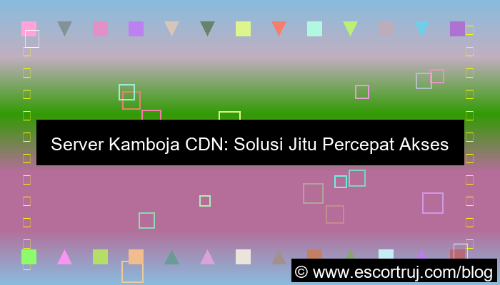 server kamboja cdn