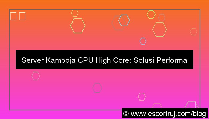server kamboja cpu high core