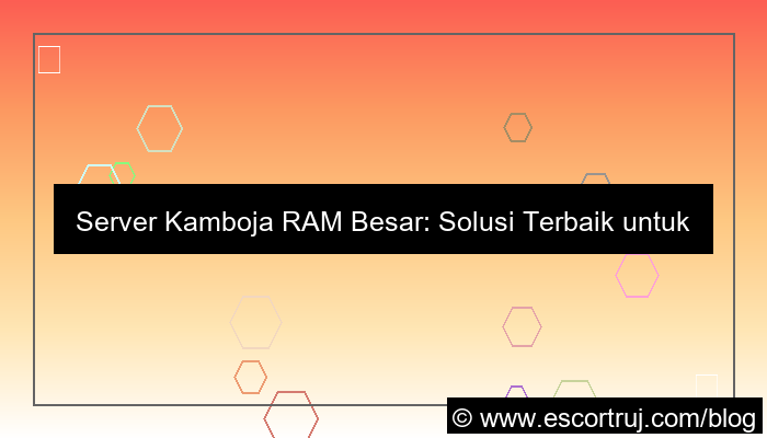 server kamboja ram besar