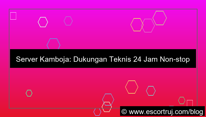server kamboja support 24 jam
