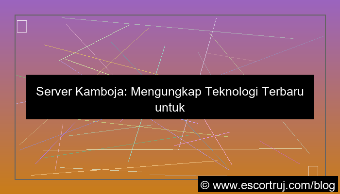 server kamboja teknologi terbaru